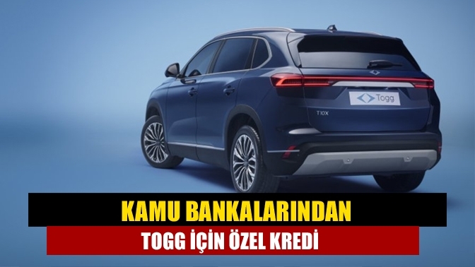 Kamu bankalarından Togg için özel kredi