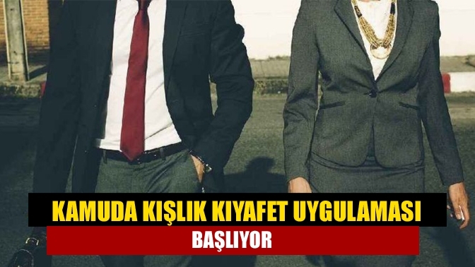 Kamuda kışlık kıyafet uygulaması başlıyor