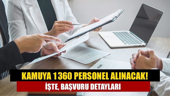 Kamuya 1360 personel alınacak! İşte, başvuru detayları