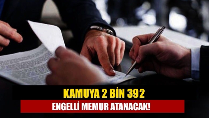 Kamuya 2 bin 392 engelli memur atanacak!