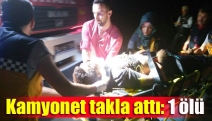 Kamyonet takla attı: 1 ölü