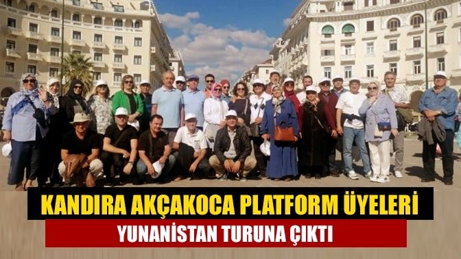 Kandıra Akçakoca Platform Üyeleri Yunanistan turuna çıktı