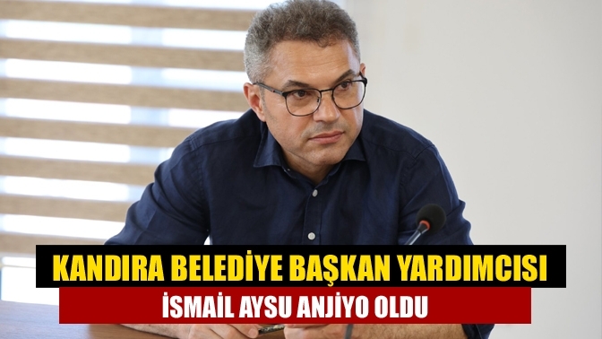 Kandıra Belediye Başkan Yardımcısı İsmail Aysu Anjiyo Oldu