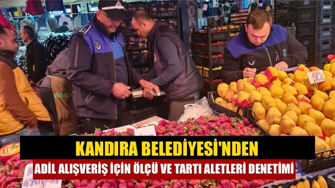 Kandıra Belediyesi'nden Adil Alışveriş İçin Ölçü ve Tartı Aletleri Denetimi