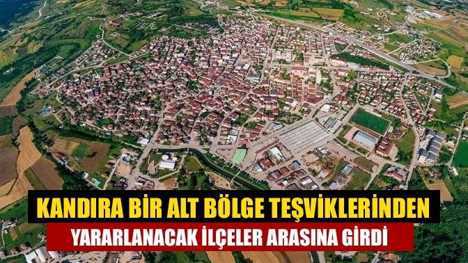 Kandıra bir alt bölge teşviklerinden yararlanacak ilçeler arasına girdi