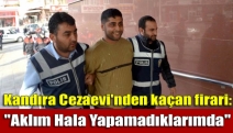 Kandıra Cezaevi'nden kaçan firari: "Aklım Hala Yapamadıklarımda"