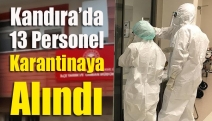 Kandıra’da 13 personel karantinaya alındı