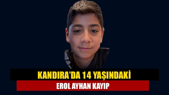 Kandıra’da 14 Yaşındaki Erol Ayhan Kayıp