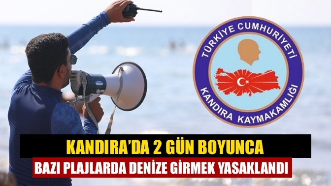 Kandıra’da 2 gün boyunca bazı plajlarda denize girmek yasaklandı