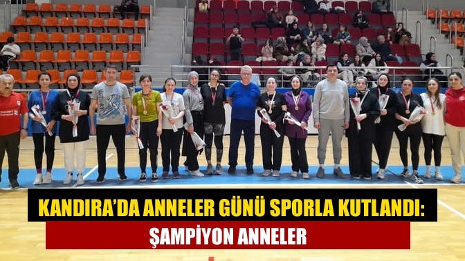 Kandıra’da Anneler Günü Sporla Kutlandı: Şampiyon Anneler