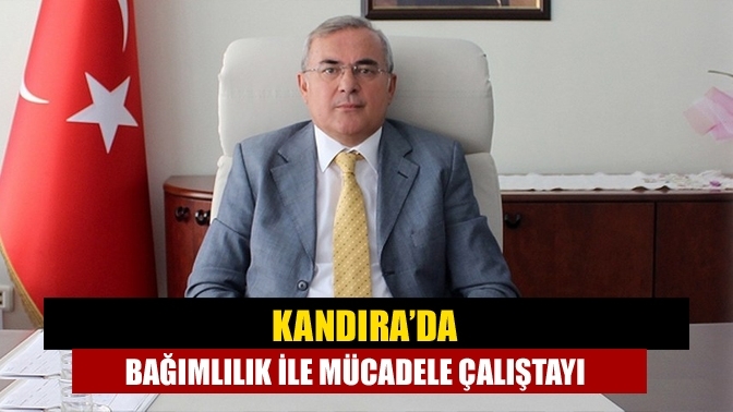 Kandıra’da Bağımlılık ile Mücadele Çalıştayı