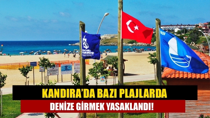 Kandıra’da bazı plajlarda denize girmek yasaklandı!