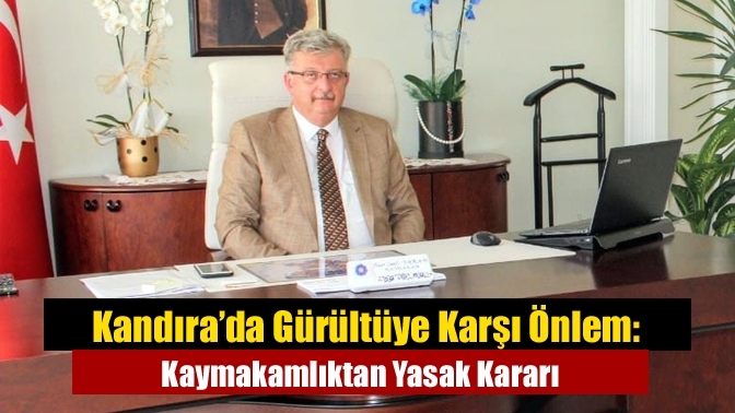 Kandıra’da Gürültüye Karşı Önlem: Kaymakamlıktan Yasak Kararı