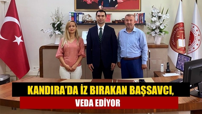 Kandıra’da iz bırakan Başsavcı, veda ediyor