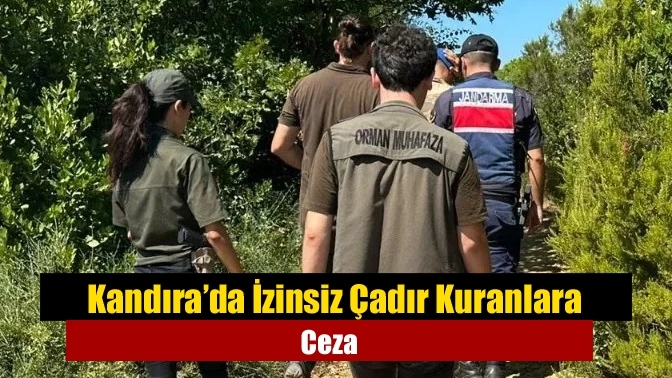 Kandıra’da İzinsiz Çadır Kuranlara Ceza