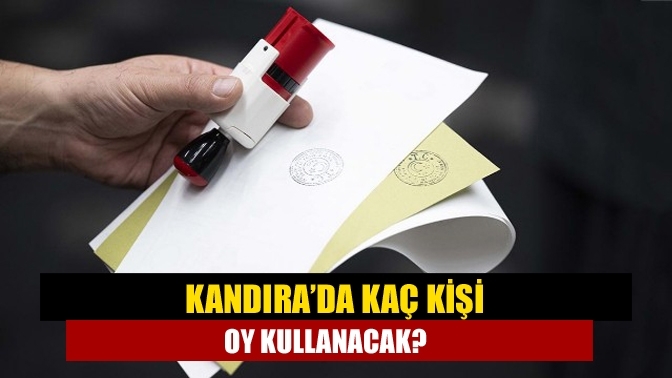 Kandıra’da kaç kişi oy kullanacak?