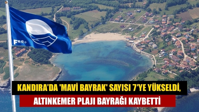 Kandıra’da 'Mavi Bayrak' sayısı 7'ye yükseldi, Altınkemer Plajı bayrağı kaybetti