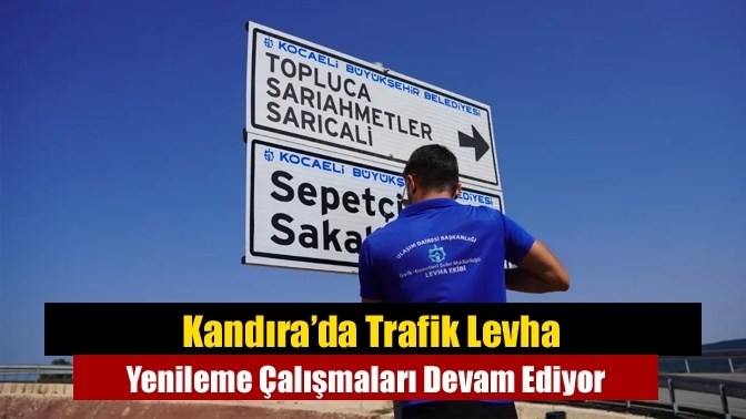 Kandıra’da Trafik Levha Yenileme Çalışmaları Devam Ediyor