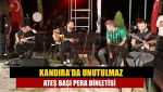 Kandıra’da unutulmaz ateş başı Pera dinletisi