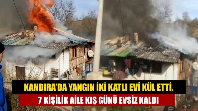 Kandıra’da Yangın iki katlı evi kül etti, 7 kişilik aile kış günü evsiz kaldı