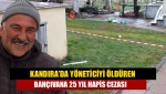 Kandıra’da yöneticiyi öldüren bahçıvana 25 yıl hapis cezası