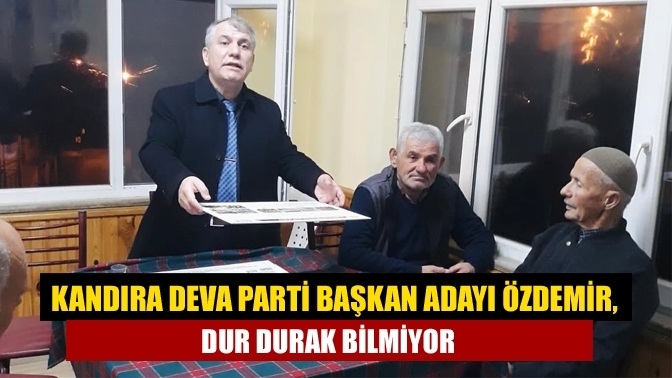 Kandıra DEVA Parti başkan adayı Özdemir, dur durak bilmiyor