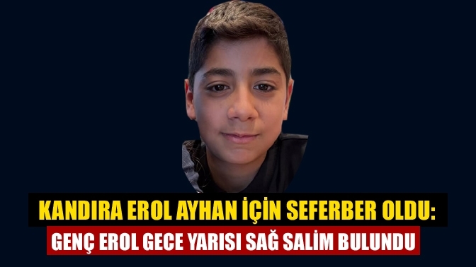 Kandıra Erol Ayhan İçin Seferber Oldu: Genç Erol Gece Yarısı Sağ Salim Bulundu