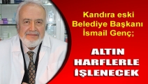 Kandıra eski Belediye Başkanı İsmail Genç; “Tarihe altın harflerle işlenecek”