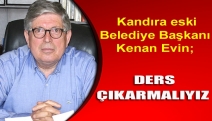 Kandıra eski Belediye Başkanı Kenan Evin; "15 Temmuz’dan herkes ders çıkarmalı"