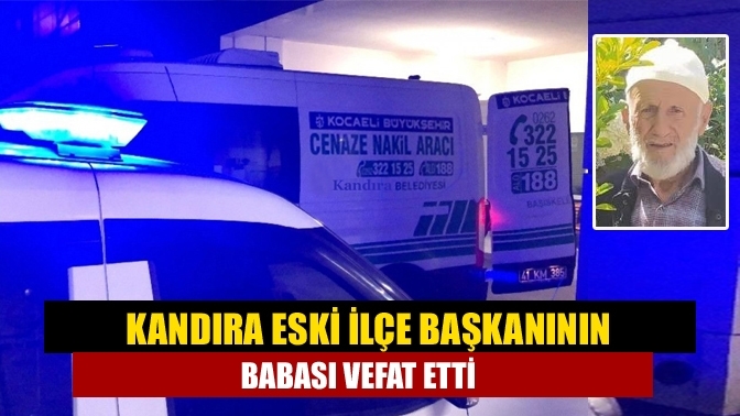 Kandıra eski ilçe başkanının babası vefat etti