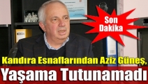 Kandıra Esnaflarından Aziz Güneş, yaşama tutunamadı