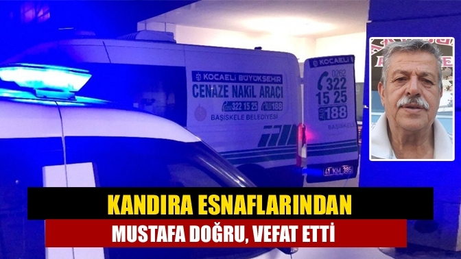 Kandıra Esnaflarından Mustafa Doğru, Vefat Etti