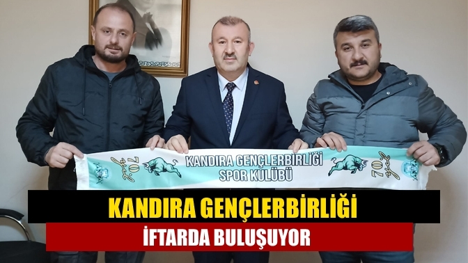 Kandıra Gençlerbirliği iftarda buluşuyor