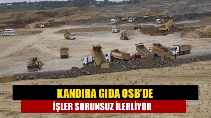 Kandıra Gıda OSB’de işler sorunsuz ilerliyor