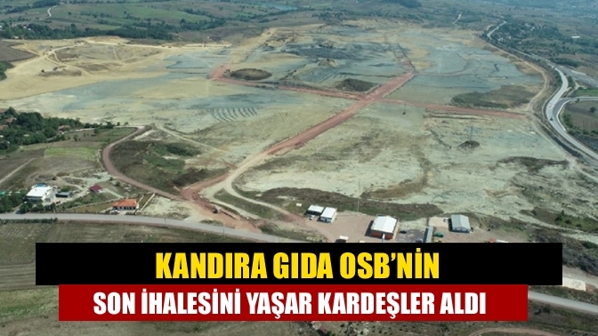 Kandıra Gıda OSB’nin son ihalesini Yaşar kardeşler aldı