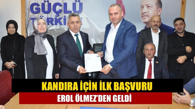 Kandıra için ilk başvuru Erol Ölmez’den geldi