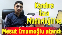 Kandıra İcra Müdürlüğü’ne Mesut İmamoğlu atandı