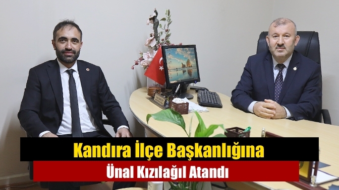 Kandıra İlçe Başkanlığına Ünal Kızılağıl Atandı