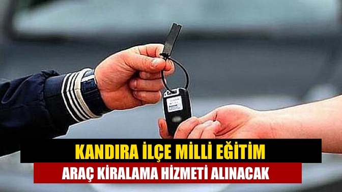 Kandıra İlçe Milli Eğitim, Araç kiralama hizmeti alınacak