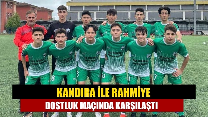 Kandıra ile Rahmiye dostluk maçında karşılaştı