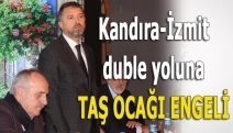 Kandıra-İzmit duble yoluna taş ocağı engeli