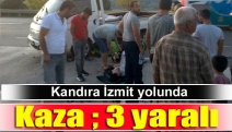 Kandıra İzmit yolunda kaza ; 3 yaralı