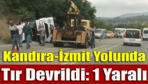 Kandıra-İzmit yolunda tır devrildi: 1 yaralı