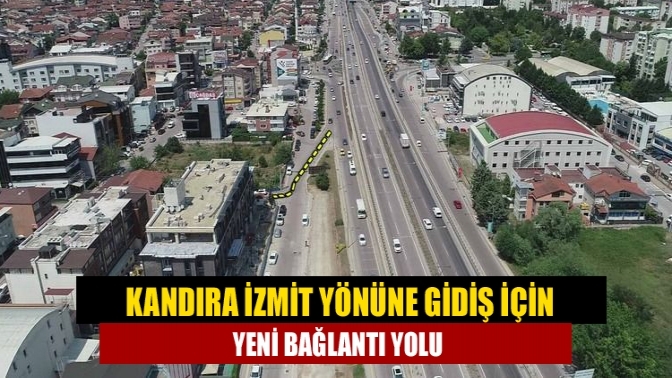 Kandıra İzmit yönüne gidiş için yeni bağlantı yolu