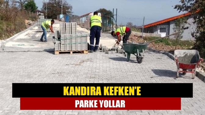 Kandıra Kefken’e parke yollar