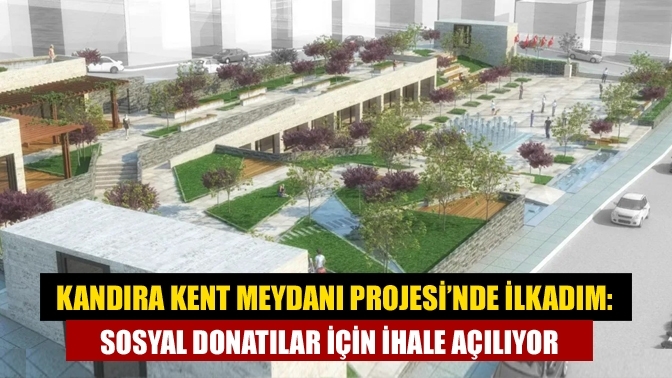 Kandıra Kent Meydanı Projesi’nde İlk Adım: Sosyal Donatılar İçin İhale Açılıyor