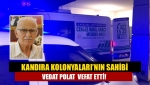 Kandıra Kolonyaları’nın sahibi Vedat Polat vefat etti!