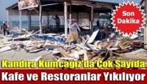 Kandıra Kumcağız'da Çok Sayıda Kafe ve Restoranlar Yıkılıyor