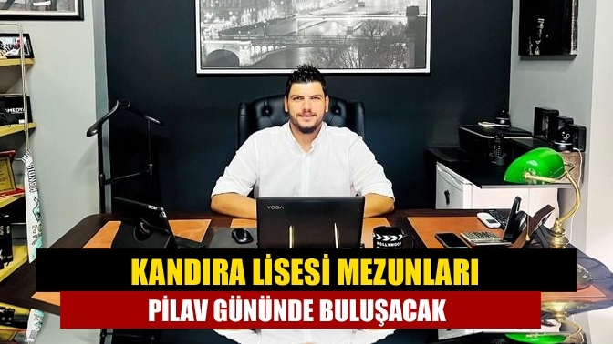 Kandıra Lisesi mezunları pilav gününde buluşacak