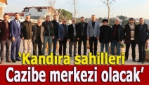 ‘Kandıra sahilleri cazibe merkezi olacak’